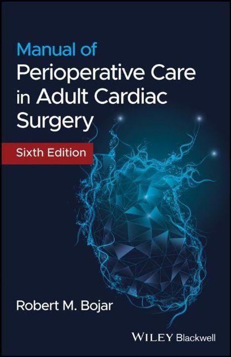 Robert M. Bojar: Manual of Perioperative Care in Adult Cardiac Surgery, Buch