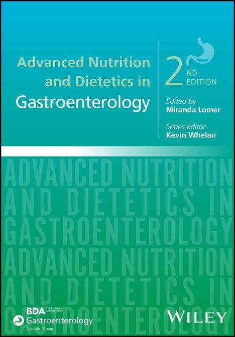 "Advanced Nutrition and Dietetics in Gastroenterology, 2nd Edition, Edited by Miranda Lomer, Series Editor Kevin Whelan."