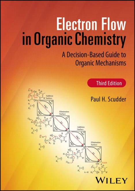Scudder: Electron Flow in Organic Chemistry: A Decision-Bas ed Guide to Organic Mechanisms, Third Edition, Buch