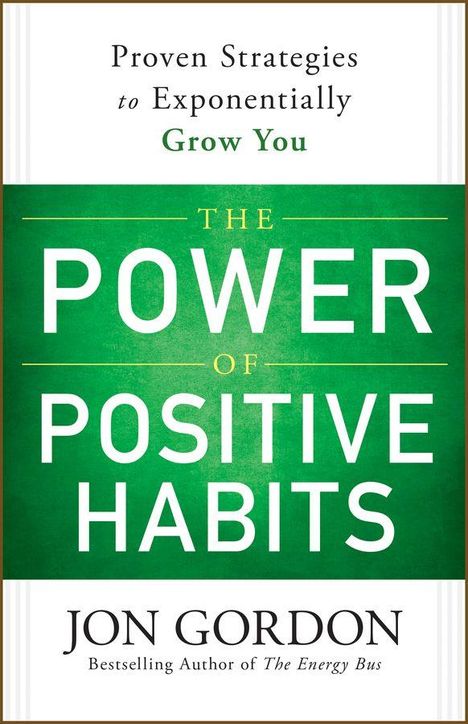 "Proven Strategies to Exponentially Grow You" oben, dann "The Power of Positive Habits" groß in grün, Autor Jon Gordon.