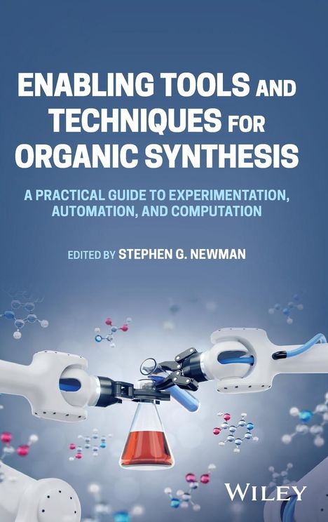 Enabling Tools and Techniques for Organic Synthesis: A Practical Guide to Experimentation, Automation, and Computation, Buch