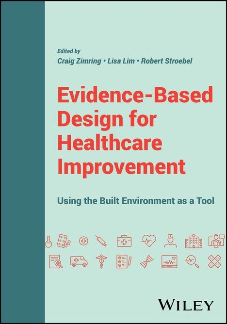 Evidence-Based Design for Healthcare Improvement: Using the Built Environment as a Tool. Edited by Craig Zimring, Lisa Lim, Robert Stroebel. Verschiedene medizinische Symbole unten.