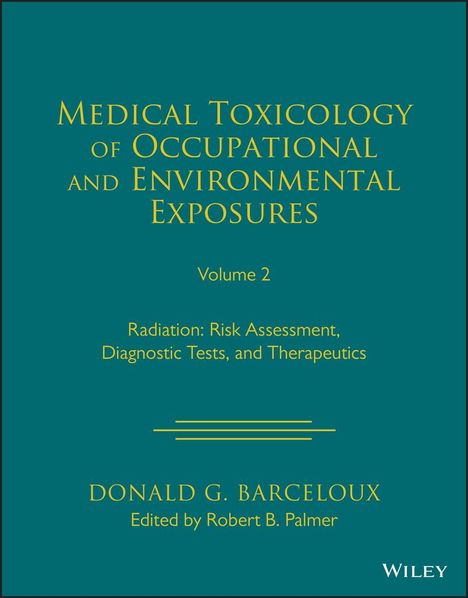 DG Barceloux: Medical Toxicology of Occupational and Environment al Exposures to Radiation: Risk Assessment, Diagno stic Tests, and Therapeutics, Volume 2, Buch