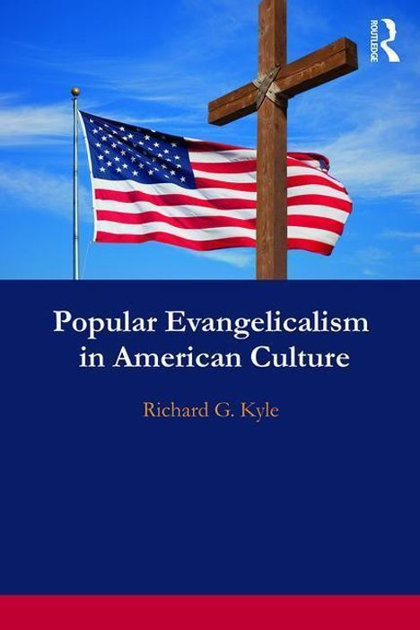Richard G. Kyle: Kyle, R: Popular Evangelicalism in American Culture, Buch