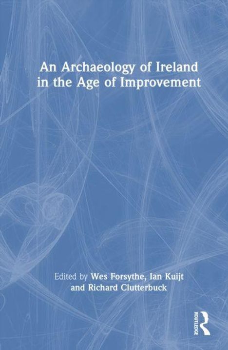 "An Archaeology of Ireland in the Age of Improvement" steht zentral, darunter die Editoren. Hintergrund: blau mit weißen Linien.