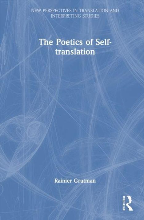 Text: "NEW PERSPECTIVES IN TRANSLATION AND INTERPRETING STUDIES", "The Poetics of Self-translation", "Rainier Grutman". Hintergrund in Blau mit abstrakten weißen Linien.