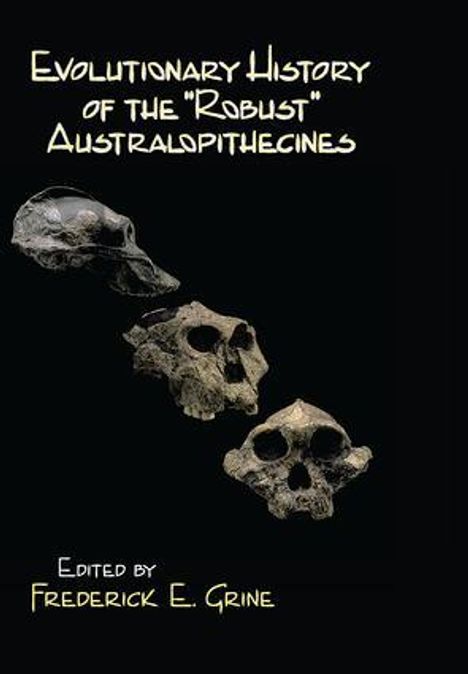 Titel: "Evolutionary History of the 'Robust' Australopithecines"; Herausgeber: Frederick E. Grine. Drei Schädelabbildungen.