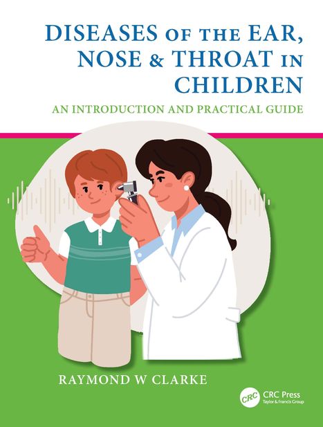 Raymond W Clarke: Diseases of the Ear, Nose &amp; Throat in Children, Buch