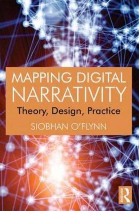 "Mapping Digital Narrativity: Theory, Design, Practice" von Siobhan O'Flynn. Abstraktes Netzwerk aus Lichtpunkten.