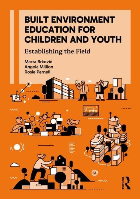 "Built Environment Education for Children and Youth", Autoren: Marta Brković, Angela Million, Rosie Parnell. Illustration mit orangefarbenem Hintergrund und Gebäuden.