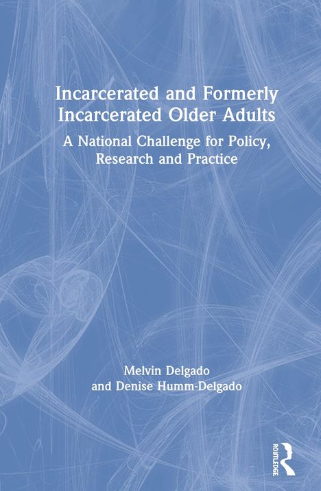 Titel: "Incarcerated and Formerly Incarcerated Older Adults". Autoren: Melvin Delgado und Denise Humm-Delgado. Logo unten rechts.
