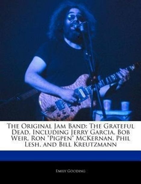 Emily Gooding: The Original Jam Band: The Grateful Dead, Including Jerry Garcia, Bob Weir, Ron "Pigpen" McKernan, Phil Lesh, and Bill Kreutzmann, Buch
