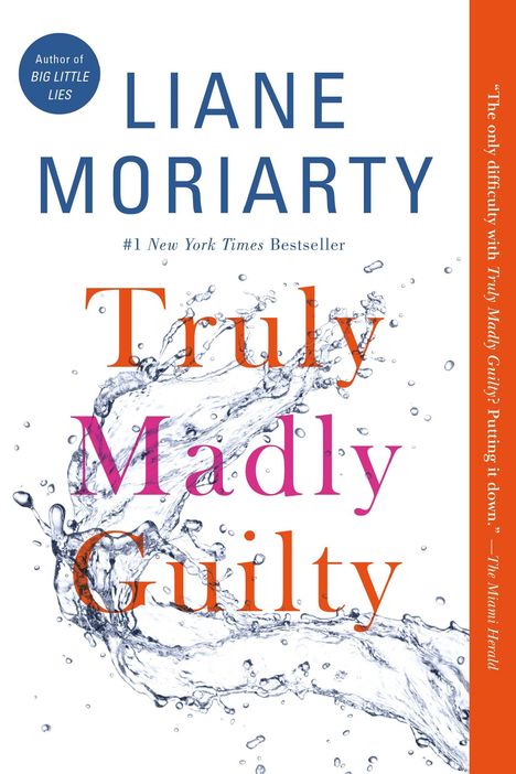 Text: Liane Moriarty, Truly Madly Guilty, #1 New York Times Bestseller. Wasser spritzt dynamisch in Klarheit.
