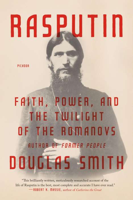 Douglas Smith: Rasputin: Faith, Power, and the Twilight of the Romanovs, Buch