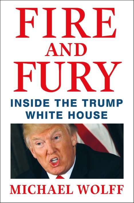 Michael Wolff: Fire and Fury: Inside the Trump White House, Buch