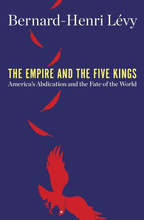 Bernard-Henri Levy: The Empire and the Five Kings, Buch