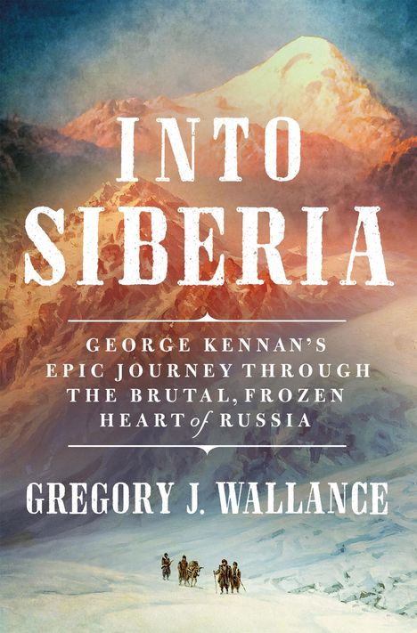 Gregory J Wallance: Into Siberia, Buch