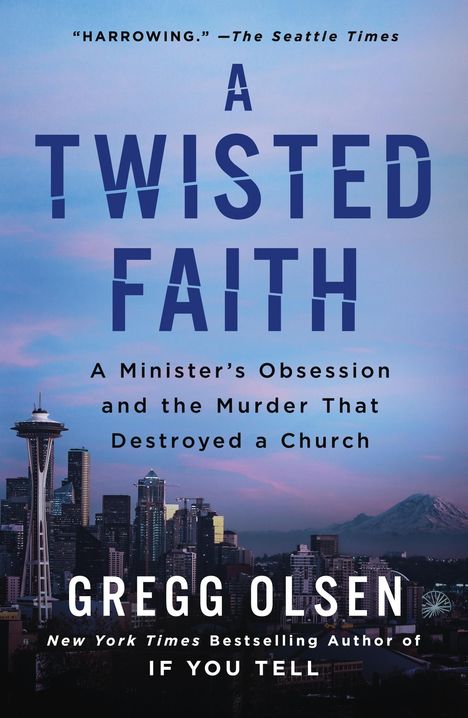 Gregg Olsen: A Twisted Faith: A Minister's Obsession and the Murder That Destroyed a Church, Buch