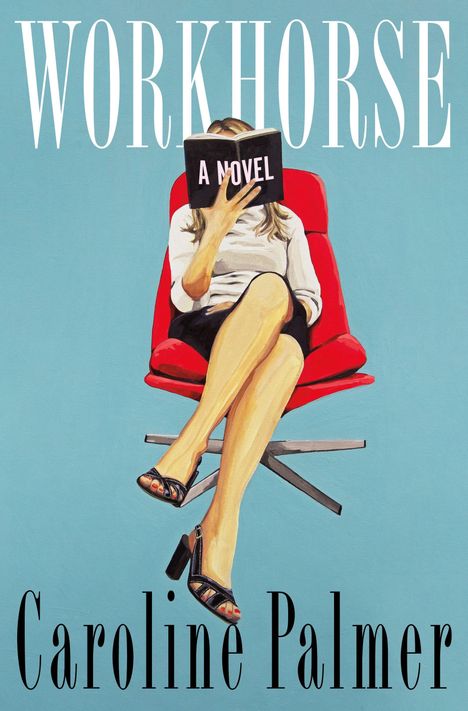 "WORKHORSE", "A NOVEL", "Caroline Palmer". Illustration: Frau auf rotem Stuhl, liest Buch. Hintergrund hellblau.