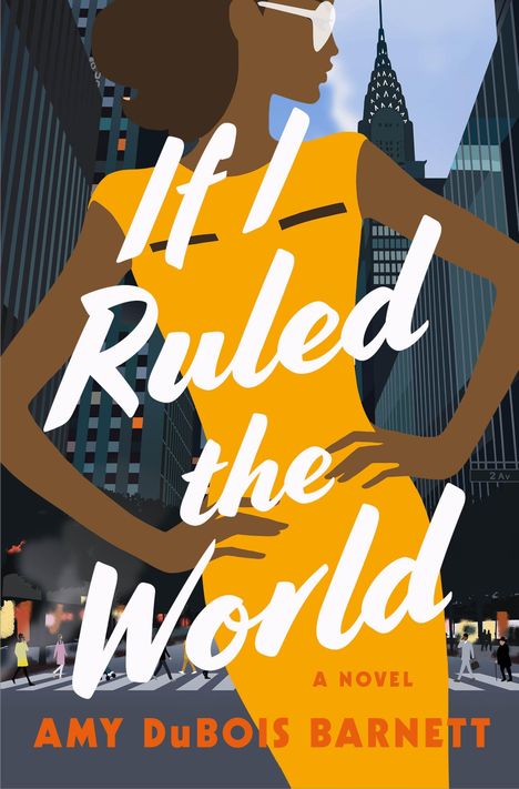 Text: "If I Ruled the World" und "A Novel AMY DuBOIS BARNETT". Illustration einer Frau in orange vor Hochhäusern.