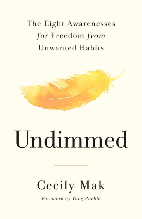 „The Eight Awarenesses for Freedom from Unwanted Habits“. Titel: „Undimmed“. Autorin: Cecily Mak. Gelbe Feder.