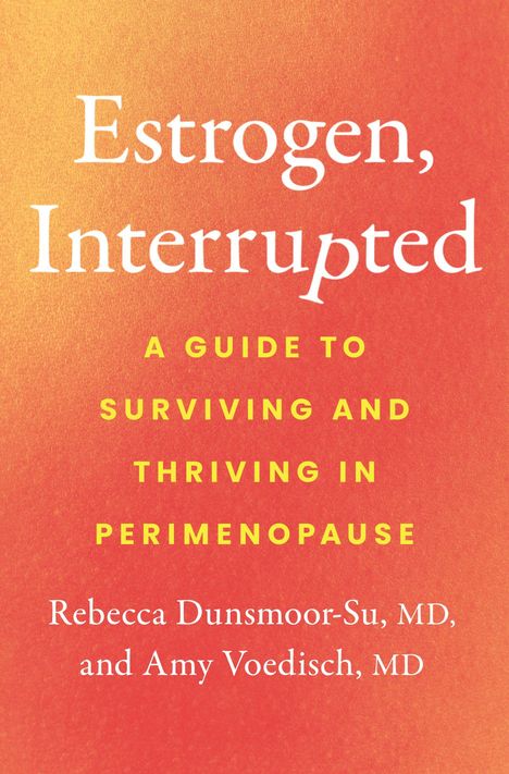 "Estrogen, Interrupted: A Guide to Surviving and Thriving in Perimenopause" von Rebecca Dunsmoor-Su und Amy Voedisch.
