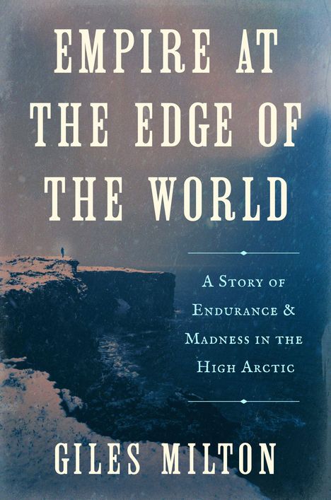 Buchcover: "Empire at the Edge of the World" von Giles Milton. Eine raue, arktische Küstenlandschaft im Hintergrund.