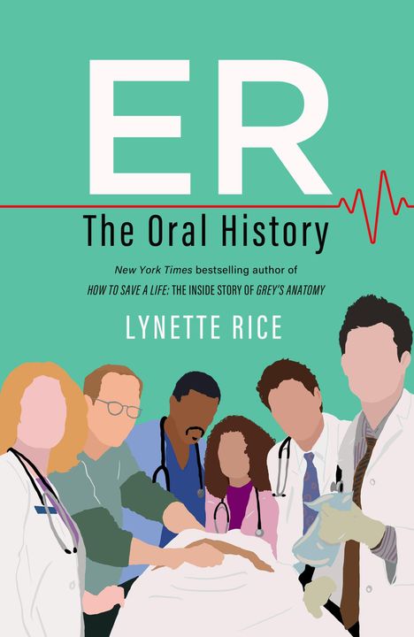 Titel: ER: The Oral History. Autorenname: Lynette Rice. Illustration: Ärzte in Kitteln mit Stethoskopen um einen Patienten.