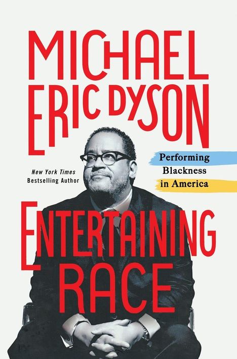 "Michael Eric Dyson: Entertaining Race – Performing Blackness in America". Schwarz-weiß Foto eines Mannes mit Brille.
