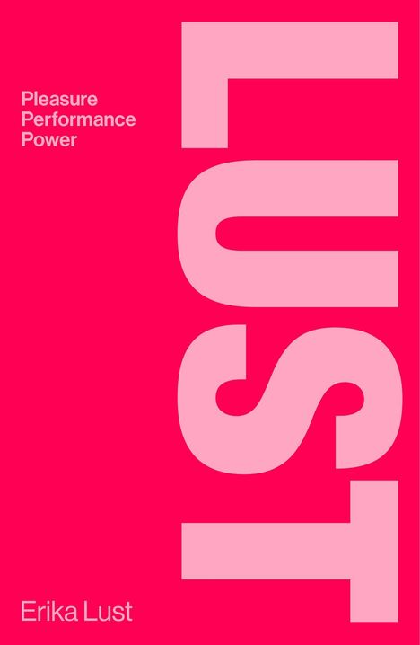 "Pleasure, Performance, Power" stehen links. Groß "LUST" vertikal. "Erika Lust" klein unten. Pinker Hintergrund.