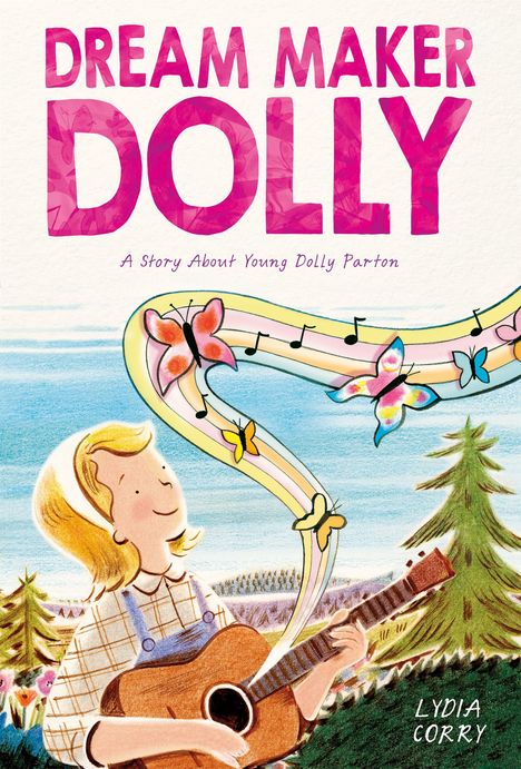 Text: "DREAM MAKER DOLLY", "A Story About Young Dolly Parton", "LYDIA CORRY". Illustration: Mädchen mit Gitarre, bunte Schmetterlinge.