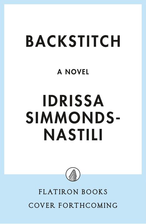 "BACKSTITCH A Novel Idrissa Simmonds-Nastili Flatiron Books Cover Forthcoming". Ein schlichtes, weiß-blaues Design.