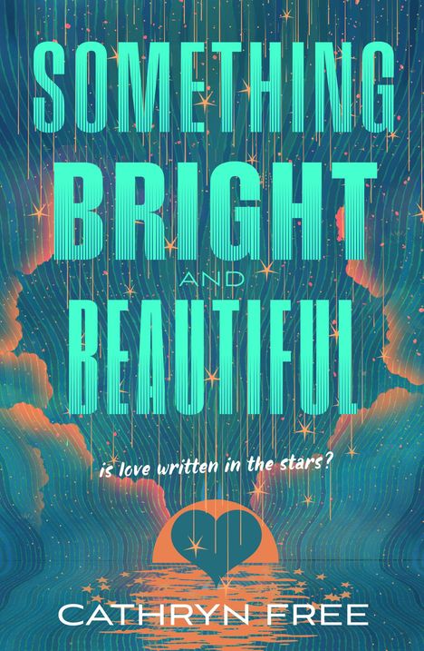 Text: "SOMETHING BRIGHT AND BEAUTIFUL", "is love written in the stars?", "CATHRYN FREE". Illustration mit Herz und Sternen.