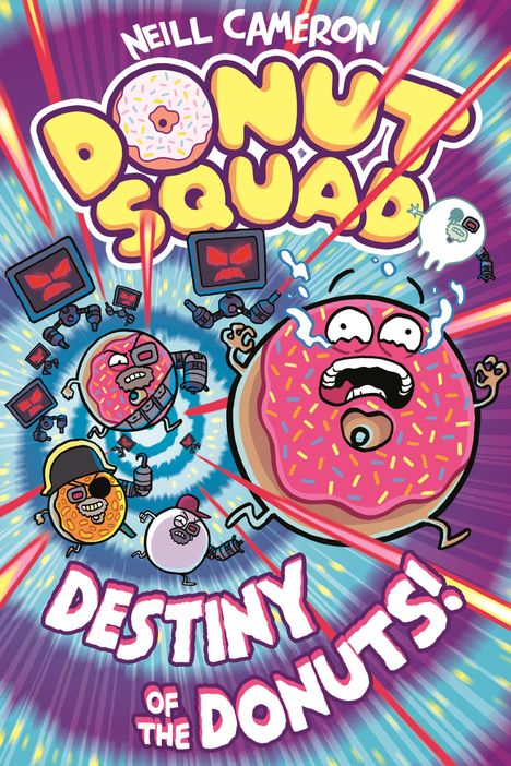 "Neill Cameron: Donut Squad. Destiny of the Donuts!" Illustration von Donuts mit Gesichtsausdrücken und Robotern in Bewegung.