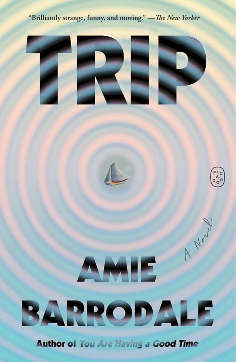 "Brilliantly strange, funny, and moving." - The New Yorker. TRIP, AMIE BARRODALE, A Novel. Hintergrund: konzentrische Kreise.