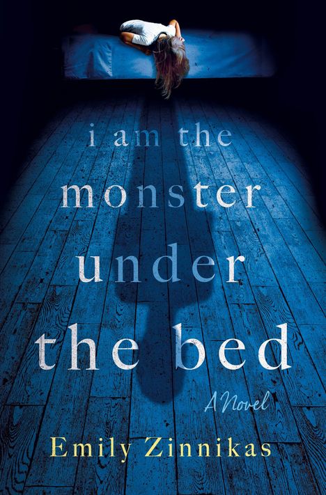 Text: "i am the monster under the bed. A Novel. Emily Zinnikas." 

Eine Person liegt auf einem Bett, Haare baumeln nach unten.