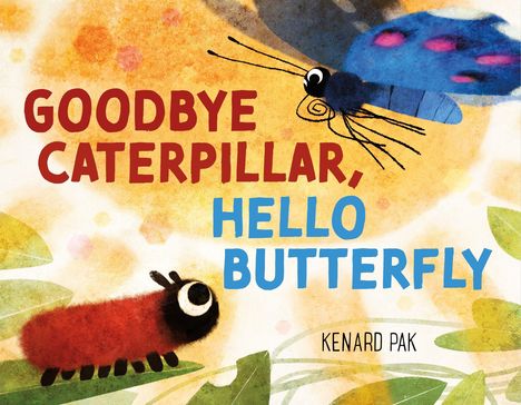 "GOODBYE CATERPILLAR, HELLO BUTTERFLY" steht in großen Buchstaben. Eine bunte Illustration zeigt eine Raupe und einen Schmetterling.