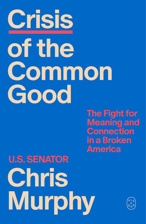 Titel: "Crisis of the Common Good". Untertitel: "The Fight for Meaning and Connection". Autor: "Chris Murphy".
