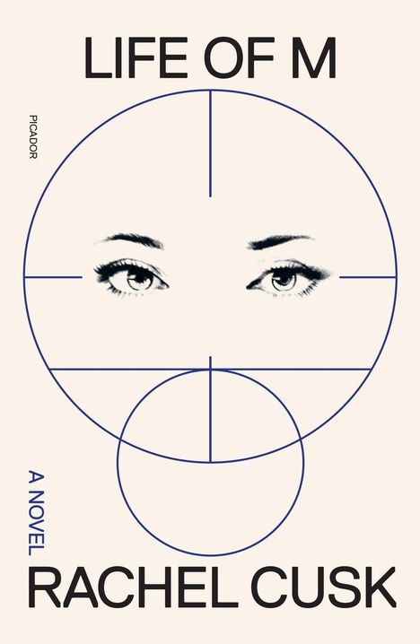 Text: LIFE OF M, A NOVEL, RACHEL CUSK, PICADOR. Zwei Augen in blauen Kreisen und Linien, minimalistisches Design.