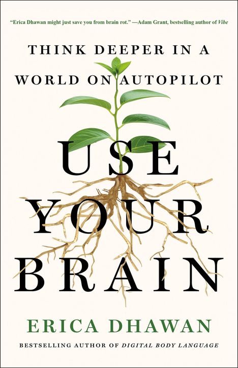 Text: „Think Deeper in a World on Autopilot“, „Use Your Brain“, „Erica Dhawan“. Pflanze mit Blättern und Wurzeln.