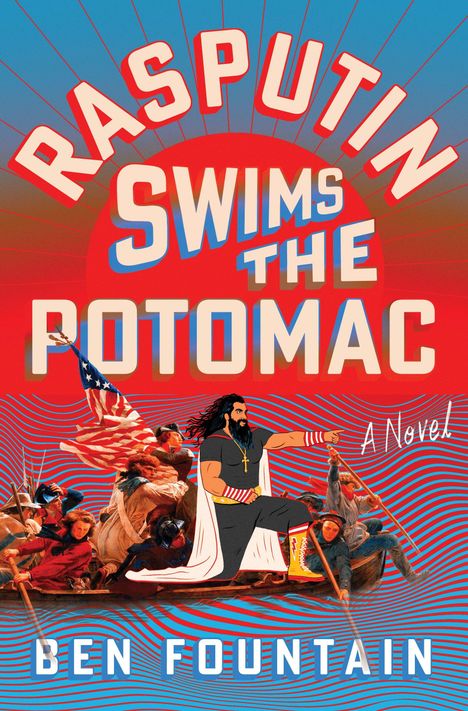 "Rasputin Swims the Potomac, A Novel, Ben Fountain." Illustration: Rasputin sitzt in einem Boot mit historischen Figuren.