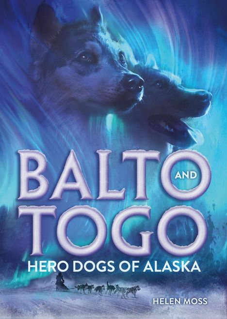 Helen Moss: Balto and Togo: Hero Dogs of Alaska, Buch