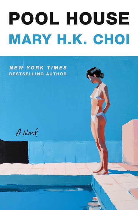 "POOL HOUSE", "MARY H.K. CHOI", "NEW YORK TIMES BESTSELLING AUTHOR", "A Novel". Frau in Bikini steht am Pool.