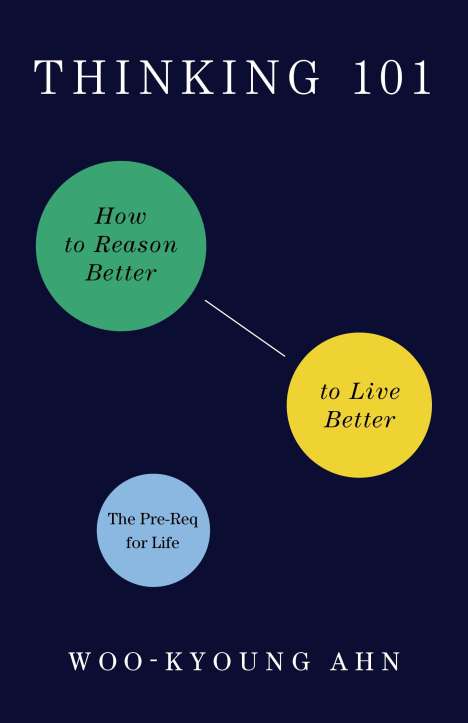Woo-Kyoung Ahn: Thinking 101: How to Reason Better to Live Better, Buch