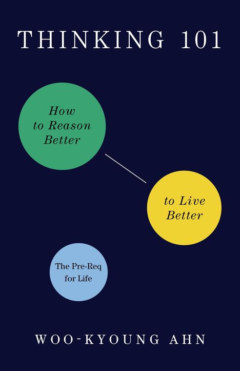 Woo-Kyoung Ahn: Thinking 101: How to Reason Better to Live Better, Buch