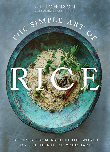 Jj Johnson: The Simple Art of Rice: Recipes from Around the World for the Heart of Your Table, Buch