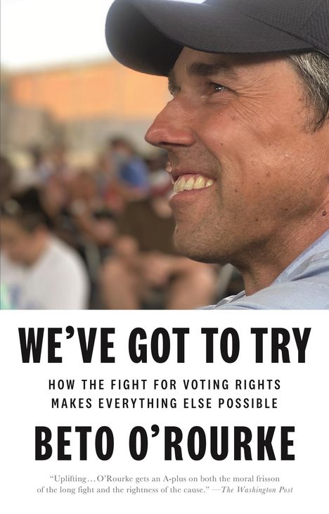 Beto O'Rourke: We've Got to Try: How the Fight for Voting Rights Makes Everything Else Possible, Buch
