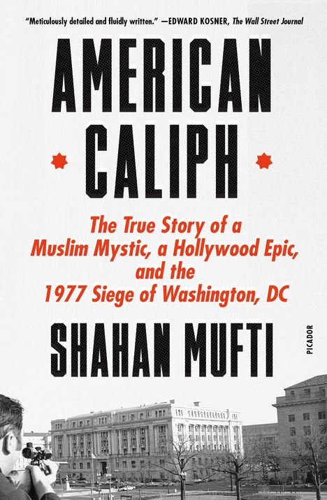Shahan Mufti: American Caliph: The True Story of a Muslim Mystic, a Hollywood Epic, and the 1977 Siege of Washington, DC, Buch