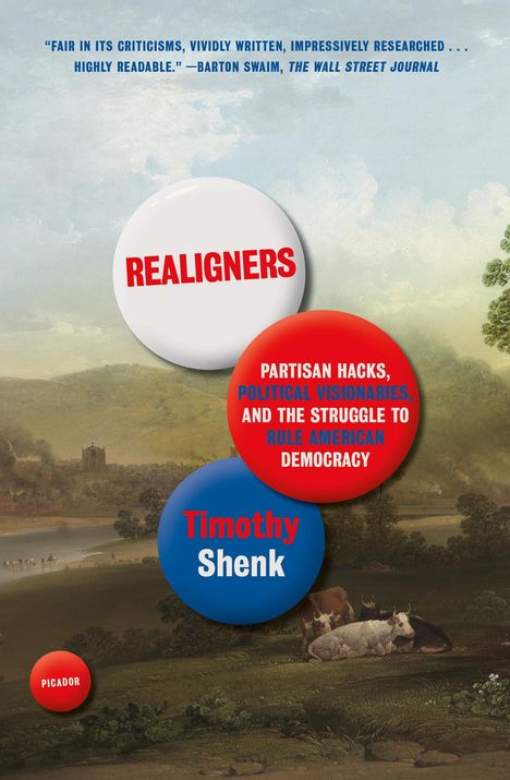 Timothy Shenk: Realigners: Partisan Hacks, Political Visionaries, and the Struggle to Rule American Democracy, Buch