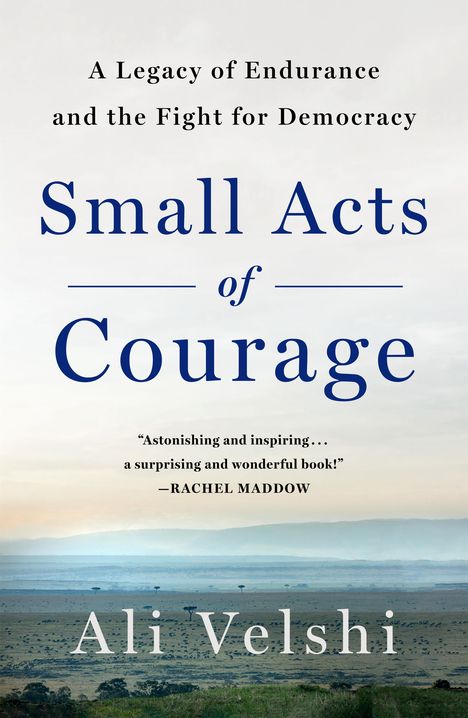 Titel: "Small Acts of Courage". Untertitel: "A Legacy of Endurance and the Fight for Democracy". Autor: Ali Velshi. Landschaftsfoto.